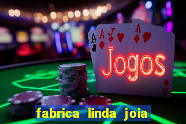 fabrica linda joia vitoria conquista bahia